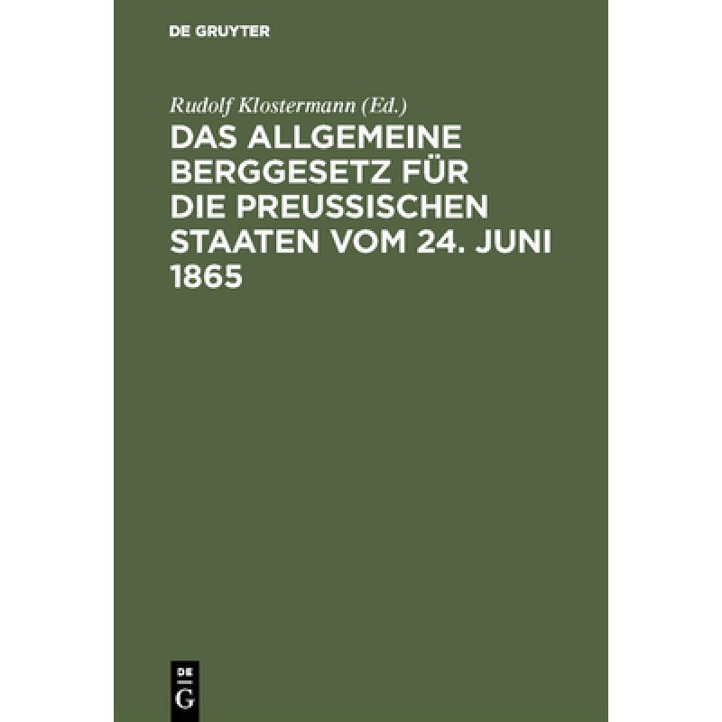 【4周达】Das Allgemeine Berggesetz Fur Die Preussischen Staaten Vom 24. Juni 1865: Nebst Einleitung U... [9783111156842]