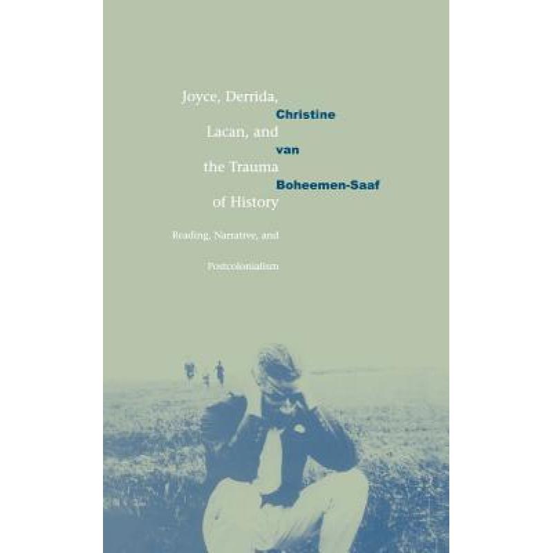 【4周达】Joyce, Derrida, Lacan and the Trauma of History: Reading, Narrative, and Postcolonialism [9780521660365]