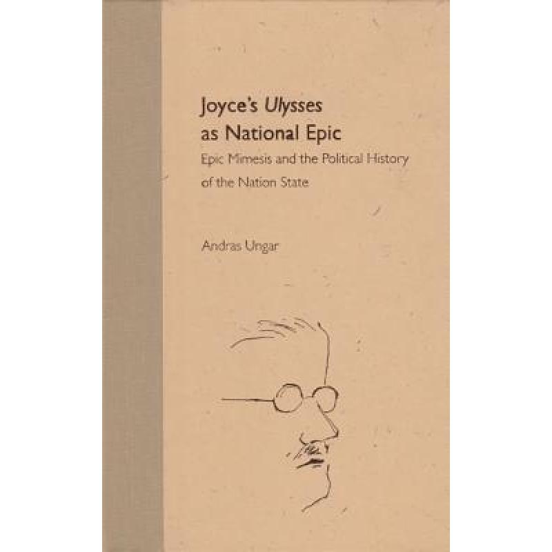 【4周达】Joyce's Ulysses as National Epic: Epic Mimesis and the Political History of the Nation State [9780813024455]