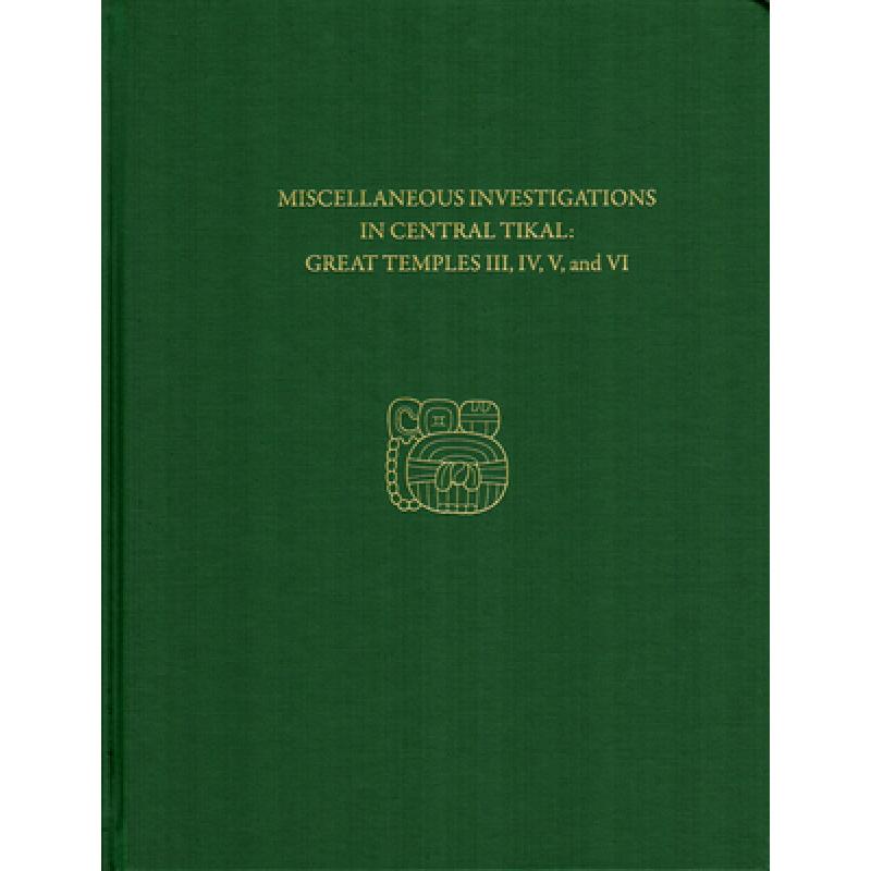 【4周达】Miscellaneous Investigations in Central Tikal--Great Temples III, IV, V, and VI: Tikal Repor... [9781934536933]