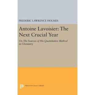 【4周达】Antoine Lavoisier: The Next Crucial Year: Or, the Sources of His Quantitative Method in Chem... [9780691634791]