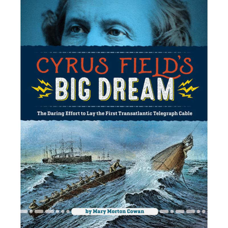 【4周达】Cyrus Field's Big Dream: The Daring Effort to Lay the First Transatlantic Telegraph Cable [9781629795560]