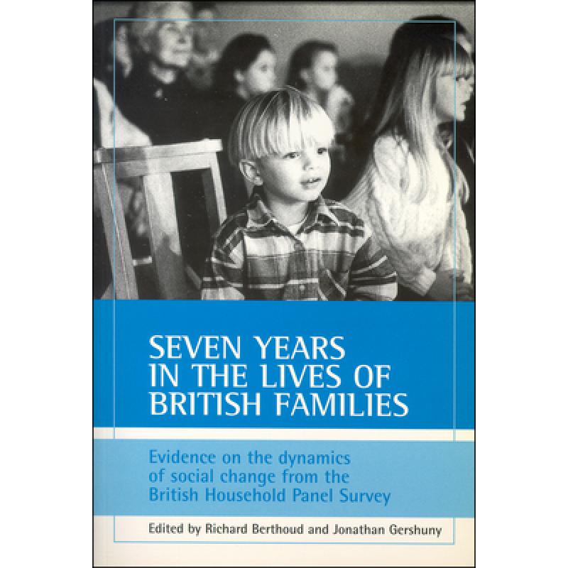 【4周达】Seven years in the lives of British families: Evidence on the dynamics of social change from... [9781861342003]