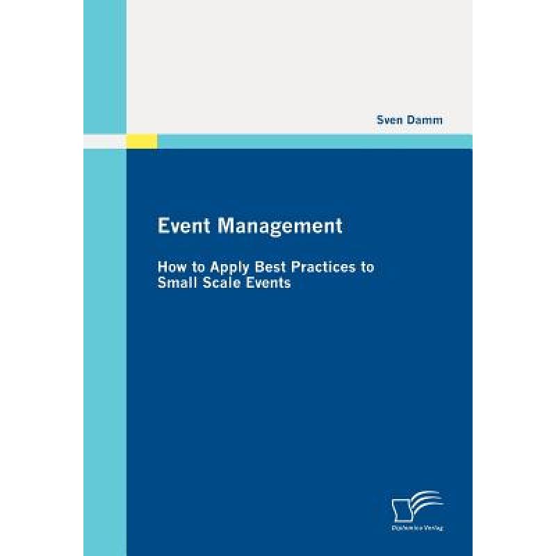 【4周达】Event Management: How to Apply Best Practices to Small Scale Events [9783842851306]