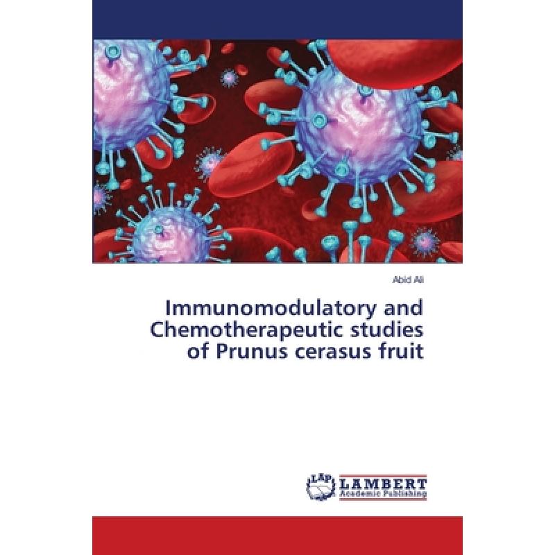 【4周达】Immunomodulatory and Chemotherapeutic studies of Prunus cerasus fruit [9786138387619]