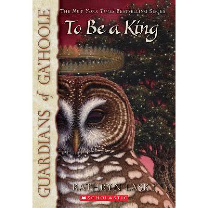 现货 To Be a King (Guardians of Ga'hoole, Book 11) [9780439795708]