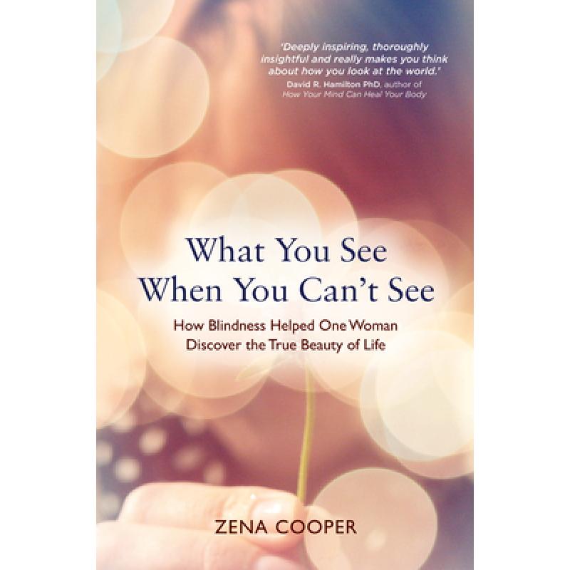 【4周达】What You See When You Can't See: How Blindness Helped One Woman Discover the True Beauty of ... [9781401963408]