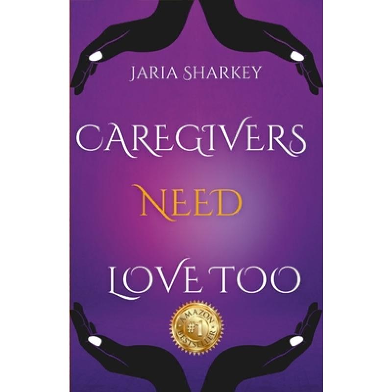 【4周达】Jaria Sharkey - Caregivers Need Love Too [9781387945689]