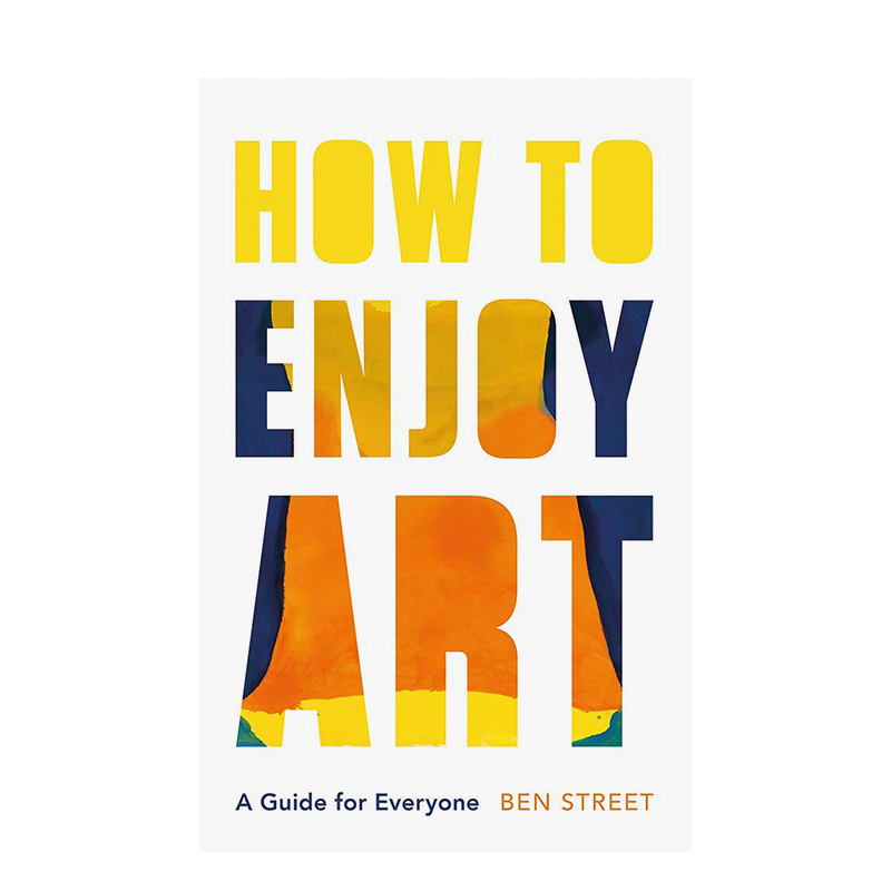 【现货】如何享受艺术:每个人的指南How to Enjoy Art: A Guide for Everyone英文艺术总论历史理论评论精装进口原版图书Ben Stree