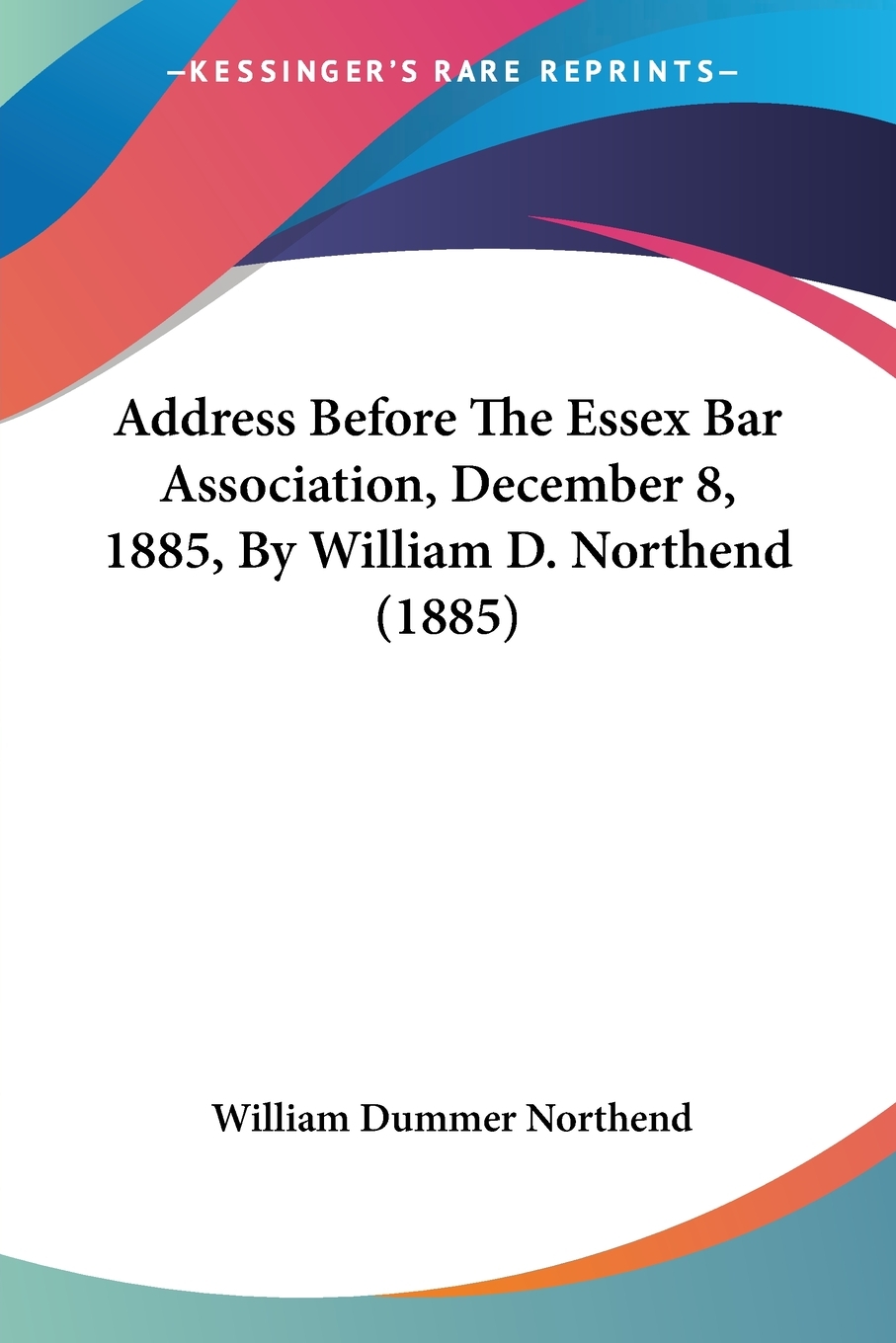 【预售 按需印刷】Address Before The Essex Bar Association  December 8  1885  By William D. Northend (1885)