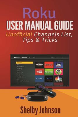 【预售】Roku User Manual Guide: Private Channels List, Tips & Tricks在类目 书籍/杂志/报纸, 进口原版书(含港台), 科学技术类原版书中 - 来自Buy2taobao.com提供专业的淘宝代购服务