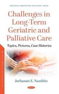 [预订]Challenges in Long-Term Geriatric and Palliative Care: Topics, Pictures, Case Histories 9781536184389