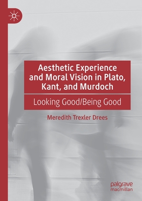 【预订】Aesthetic Experience and Moral Vision in Plato, Kant, and Murdoch: L 9783030790905