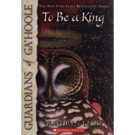 现货 猫头鹰王国11：王者 英文原版 Guardians of Ga\'Hoole #11: To Be a King 奇幻小说 Kathryn Lasky