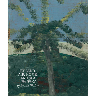 【预售】英文原版By Land Air  Home and Sea The World of Frank Walter陆路 航空 家庭和海路:弗兰克·沃尔特的世界艺术书籍