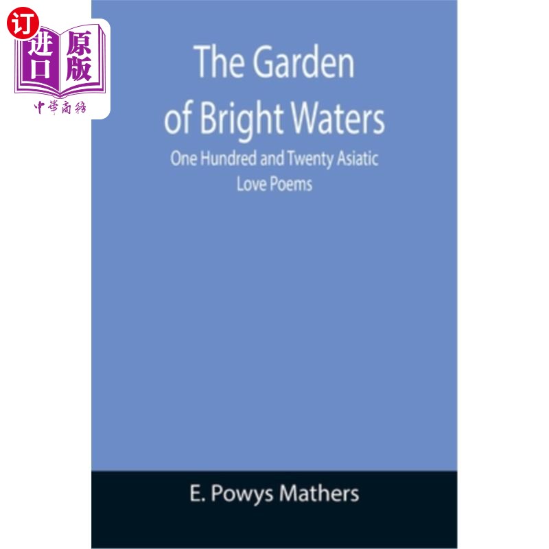 海外直订The Garden of Bright Waters; One Hundred and Twenty Asiatic Love Poems 清水花园;一百二十首亚洲爱情诗