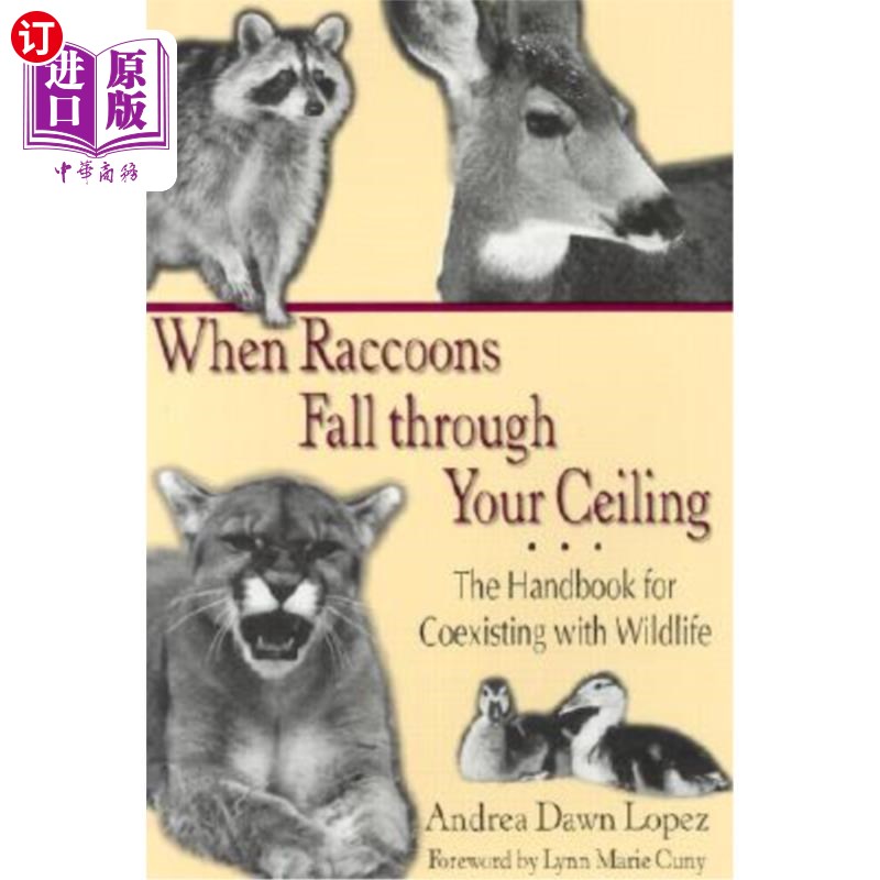 海外直订When Raccoons Fall Through Your Ceiling: The Handbook for Coexisting with Wildli 当浣熊从你的天花板上掉下来