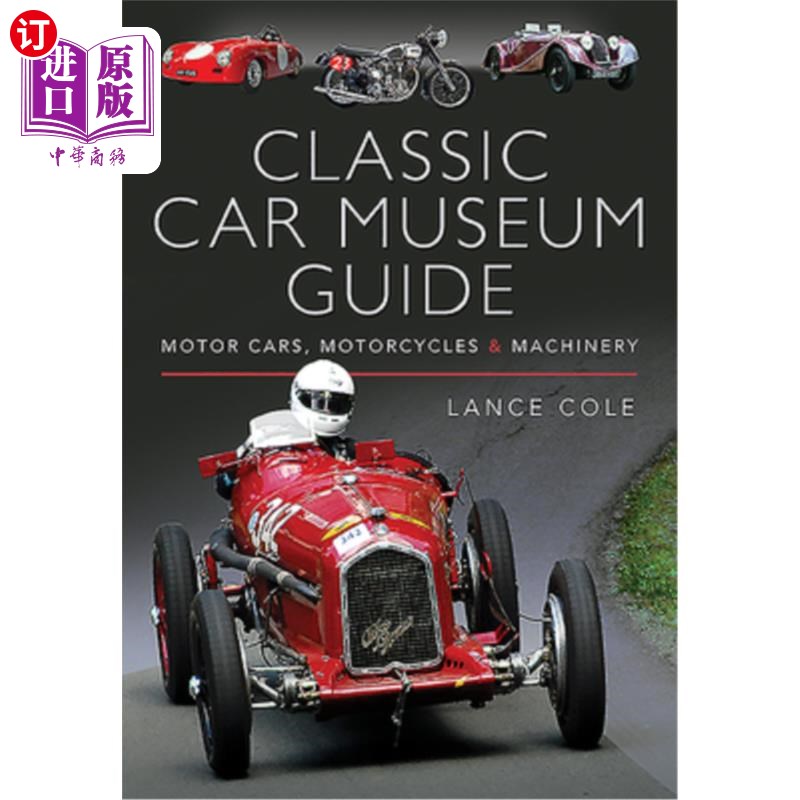 海外直订Classic Car Museum Guide: Motor Cars, Motorcycles and Machinery 经典汽车博物馆指南:汽车、摩托车和机械