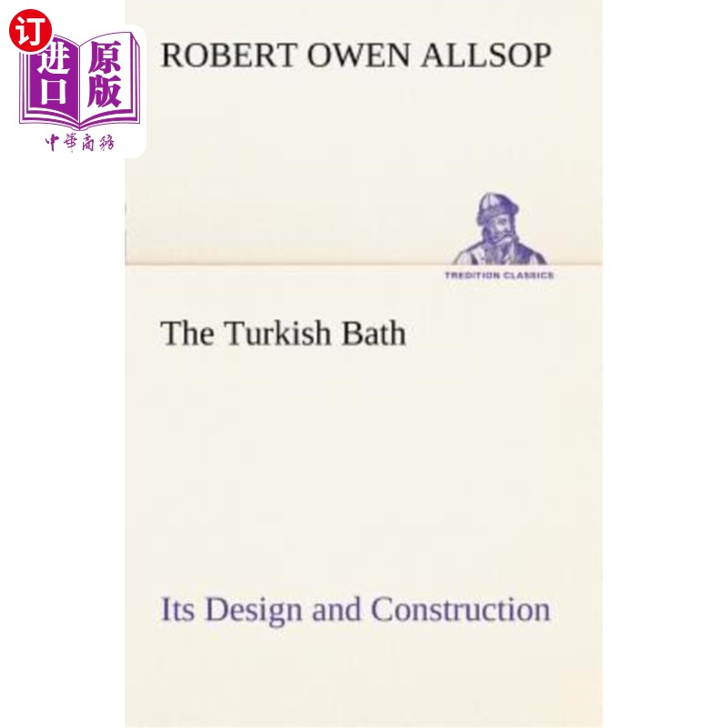 海外直订The Turkish Bath Its Design and Construction 土耳其浴室的设计与施工