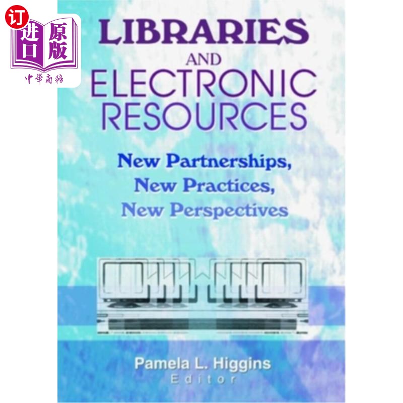 海外直订Libraries and Electronic Resources: New Partnerships, New Practices, New Perspec 图书馆与电子资源:新伙伴、