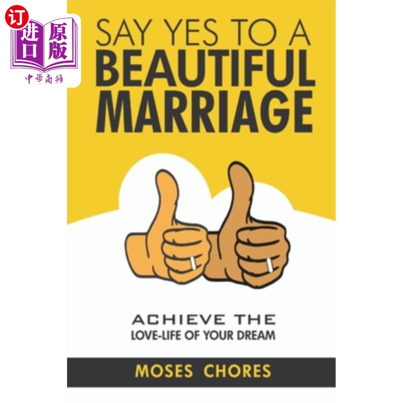 海外直订Say Yes To A Beautiful Marriage: Achieve The Love-Life Of Your Dream 对美好的婚姻说“是”:实现你的爱情生活