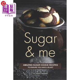 海外直订Sugar and Me: Amazing Sugar Cookie Recipes to ensure you have a Blast 糖和我：惊人的糖曲奇食谱，确保你玩得