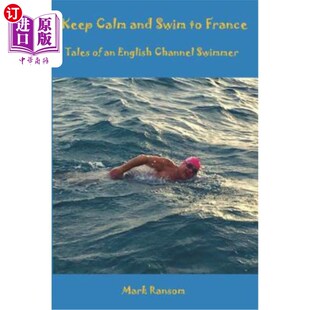 海外直订Keep Calm and Swim to France: Tales of an English Channel Swimmer 保持冷静，游到法国：英吉利海峡游泳者的故