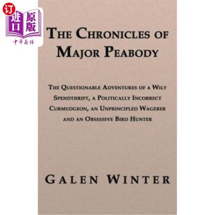 海外直订The Chronicles of Major Peabody: The Questionable Adventures of a Wily Spendthri 皮博迪少校编年史:一个老奸