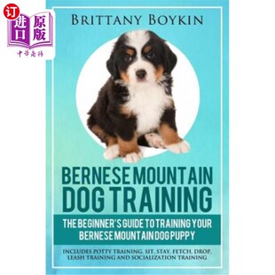 海外直订Bernese Mountain Dog Training: The Beginner's Guide to Training Your Bernese Mou 伯尔尼山犬训练：训练伯尔尼