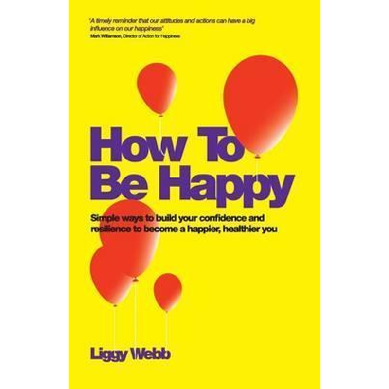 预订How To Be Happy - Simple Ways to Build Your Confidence and Resilience to Become a Happier, Healthier You