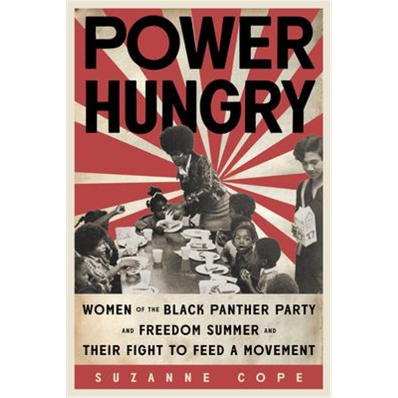 预订Power Hungry:Women of the Black Panther Party and Freedom Summer and Their Fight to Feed a Movement