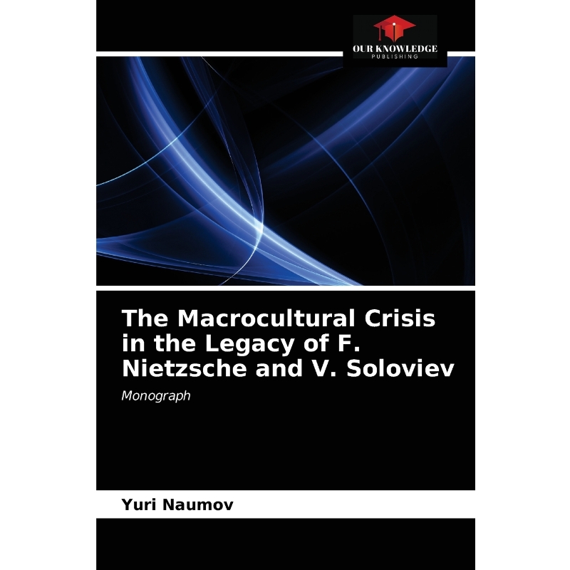 按需印刷The Macrocultural Crisis in the Legacy of F. Nietzsche and V. Soloviev[9786203288445]