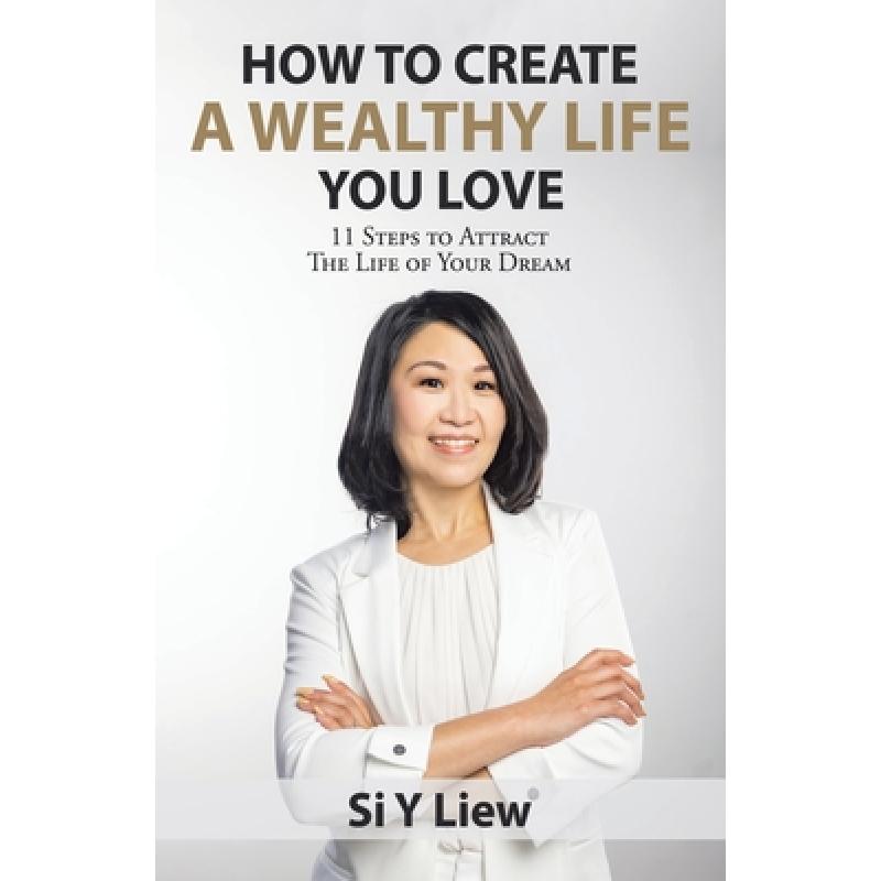 【4周达】How to Create a Wealthy Life You Love: 11 Steps to Attract the Life of Your Dream [9781982273507]