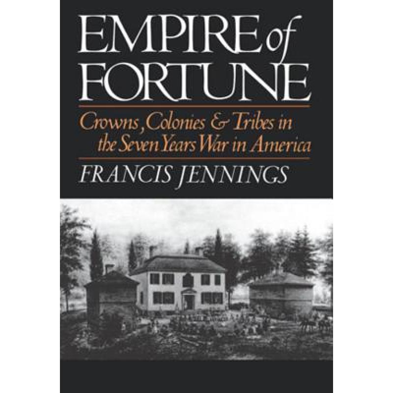 【4周达】Empire of Fortune: Crowns, Colonies, and Tribes in the Seven Years War in America [9780393025378]