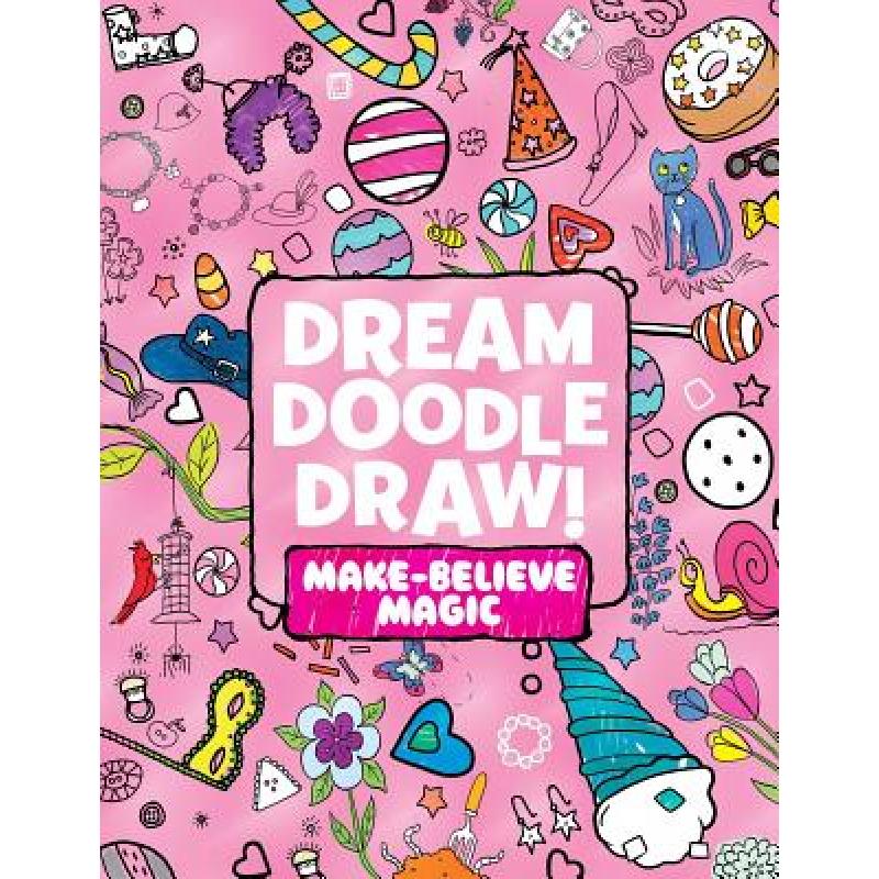 【4周达】Dream Doodle Draw! Make-Believe Magic: Sweet Treats; Dress-Up Time; Grow, Garden, Grow [9781481462914]