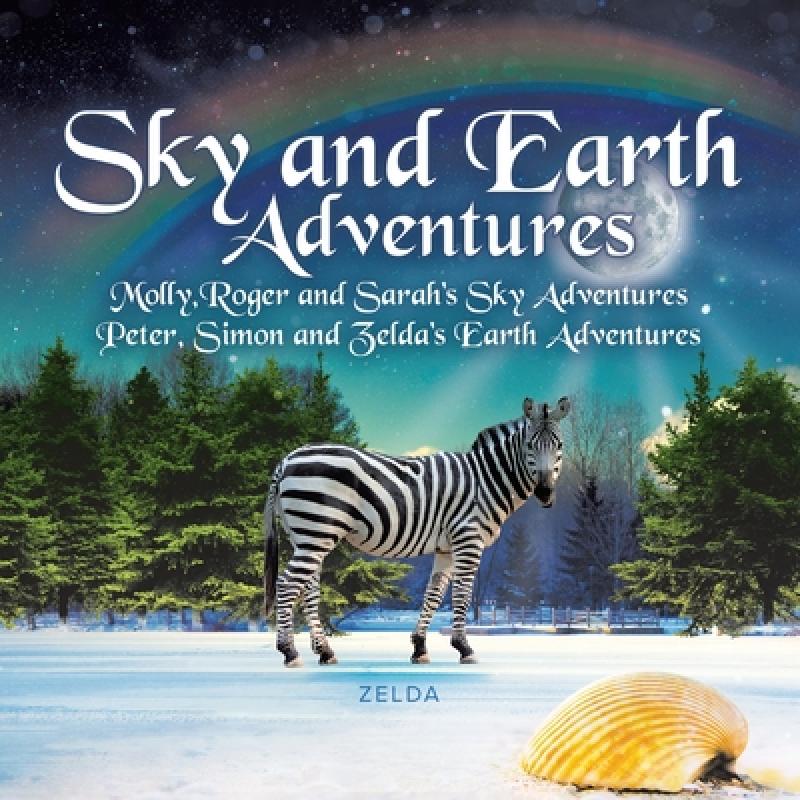 【4周达】Sky and Earth Adventures: Molly, Roger and Sarah's Sky Adventures Peter, Simon and Zelda's E... [9780228867036]