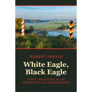【4周达】White Eagle, Black Eagle: Ethnic Relations in the German-Polish Borderlands [9781805390022]