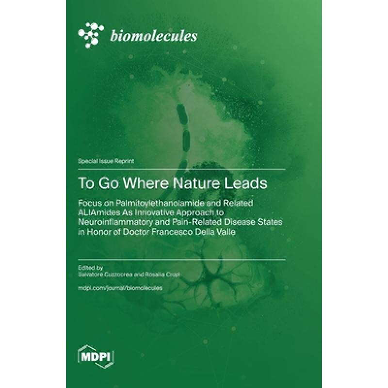 【4周达】To Go Where Nature Leads: Focus on Palmitoylethanolamide and Related ALIAmides As Innovative... [9783036594743]