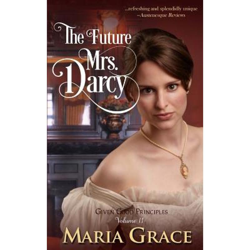 【4周达】The Future Mrs. Darcy: Given Good Principles Volume 2 [9780615675053]