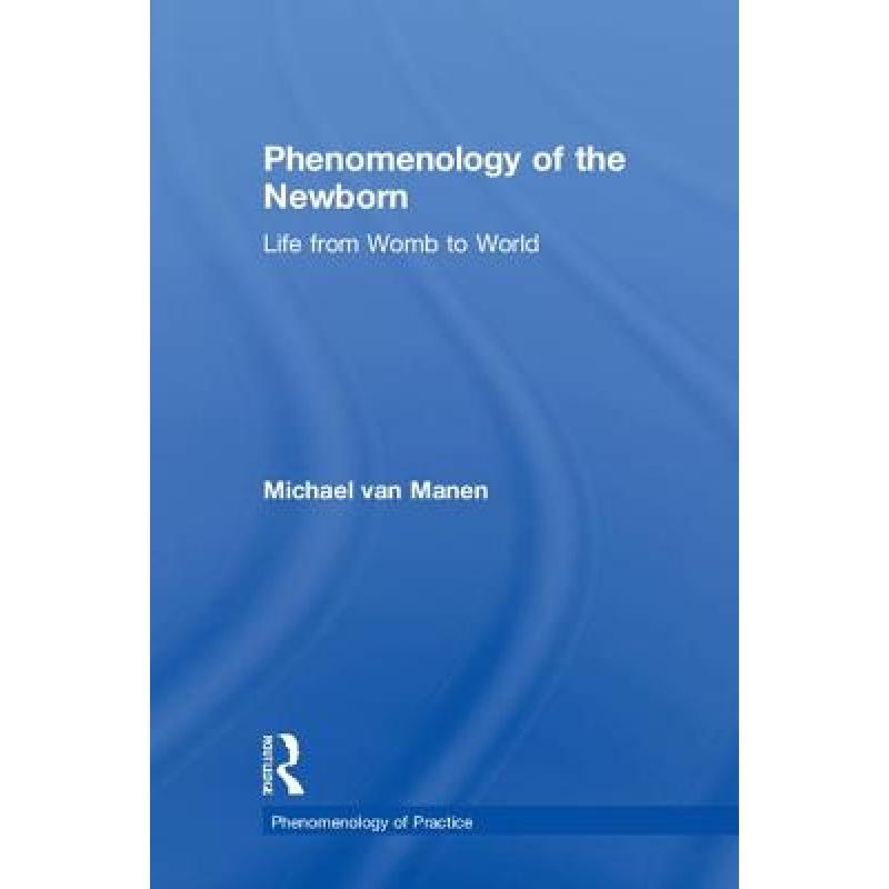 【4周达】Phenomenology of the Newborn: Life from Womb to World [9781138486362]