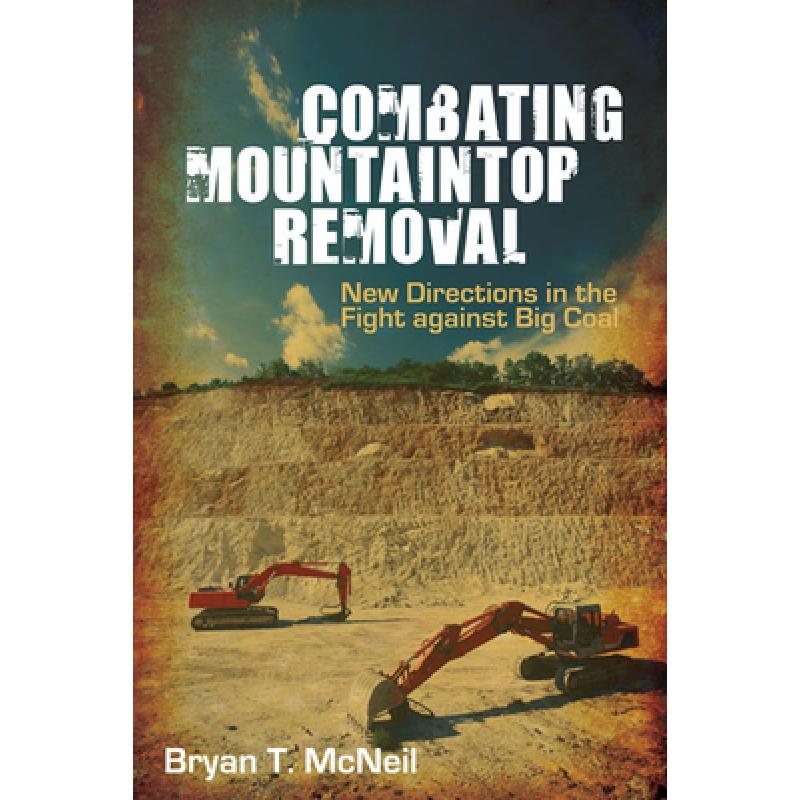 【4周达】Combating Mountaintop Removal: New Directions in the Fight Against Big Coal [9780252078972]