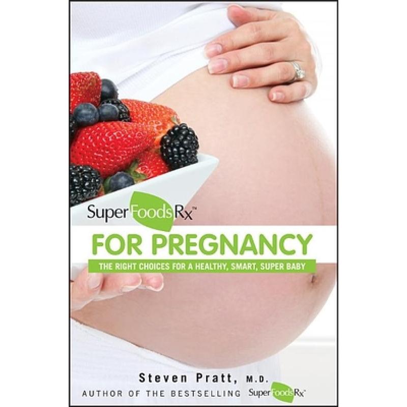 【4周达】Superfoodsrx for Pregnancy: The Right Choices for a Healthy, Smart, Super Baby [9781118129548]