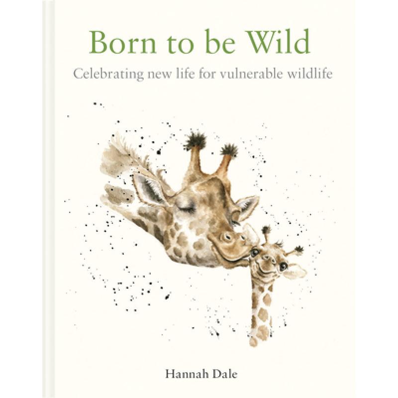 Born to Be Wild: Celebrating New Life for Vulnerable Wildlife [9781849946407]