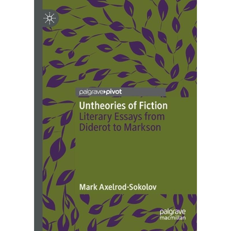 【4周达】Untheories of Fiction : Literary Essays from Diderot to Markson [9783030593483]