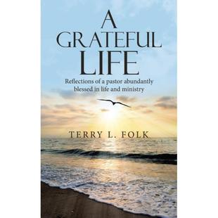 【4周达】A Grateful Life: Reflections of a Pastor Abundantly Blessed in Life and Ministry [9781664235694]