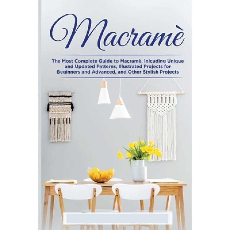 【4周达】Macrame: The Complete Guide to Macrame, Inlcuding Unique and Updated Patterns, Illustrated P... [9781803072562]