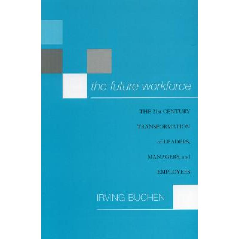 【4周达】The Future Workforce: The 21st-Century Transformation of Leaders, Managers, and Employees [9781578862085]