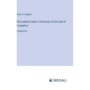 【4周达】The Acadian Exiles; A Chronicle of the Land of Evangeline: in large print [9783387054019]