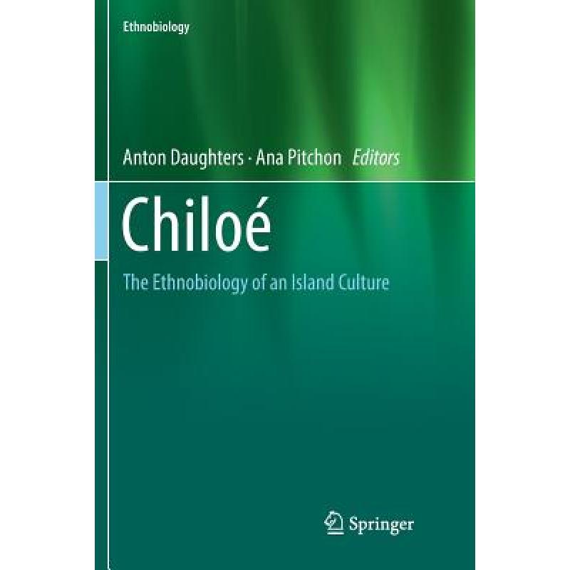 【4周达】Chiloé : The Ethnobiology of an Island Culture [9783030063412]