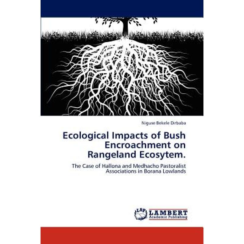 【4周达】Ecological Impacts of Bush Encroachment on Rangeland Ecosytem. [9783846594278]